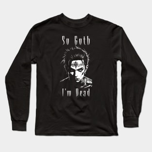 So Goth I'm Dead Aesthetic Long Sleeve T-Shirt